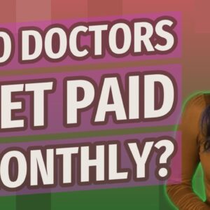 Do doctors get paid monthly?