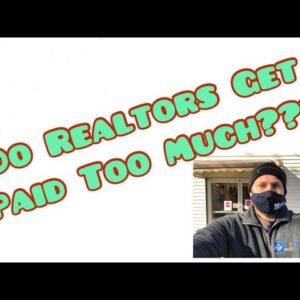 Do Realtors Get Paid Too Much??? How Much Work Do Real Estate Agents Actually Do?