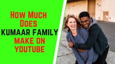 How Much Does Kumaar Family Make On YouTube