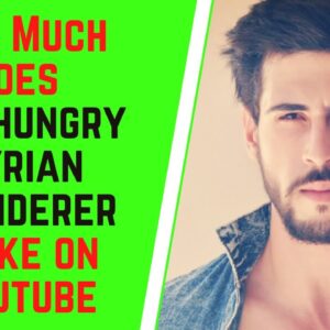 How Much Does The Hungry Syrian Wanderer Make On YouTube