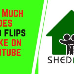 How Much Does Shed Flips Make On YouTube