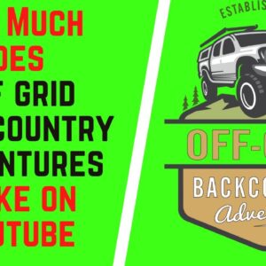 How Much Does Off Grid Backcountry Adventures Make On YouTube
