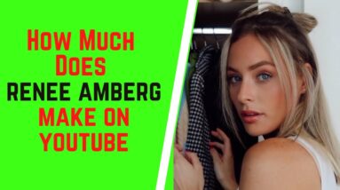 How Much Does Renee Amberg Make On YouTube