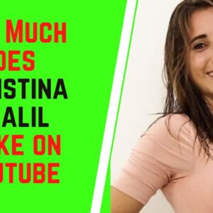 How Much Does Christina Khalil Make On YouTube
