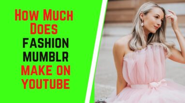 How Much Does Fashion Mumblr Make On YouTube