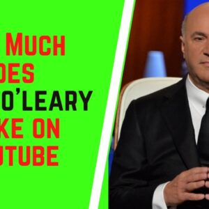 How Much Does Kevin O'Leary Make On YouTube