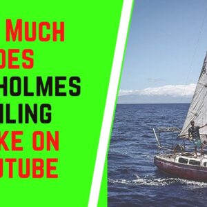 How Much Does Sam Holmes Sailing Make On YouTube