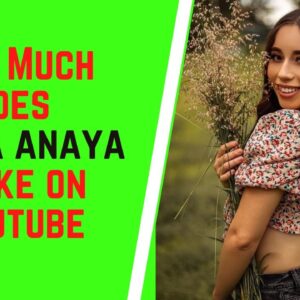 How Much Does Lupita Anaya Make On YouTube