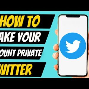 How To Make your Account Private on Twitter