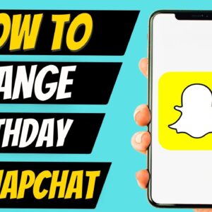 How to Fix Snapchat Birthday Change Problem (Solved)