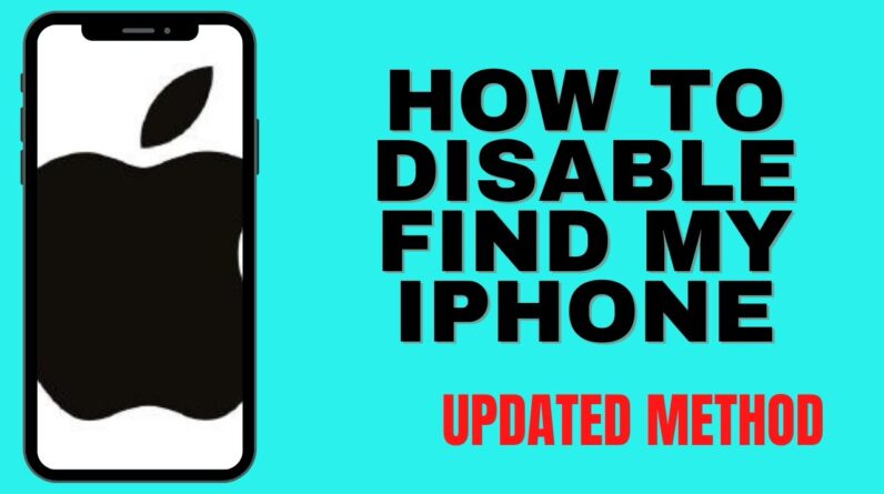 HOW TO DISABLE FIND MY IPHONE 2022