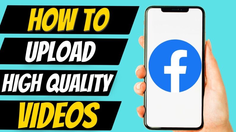 How to Upload High Quality Video on Facebook