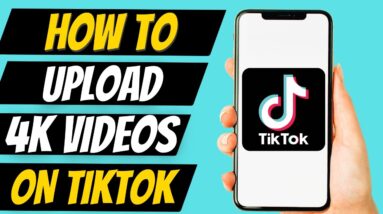 How To Upload High Quality Videos On TikTok