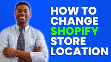 HOW TO CHANGE SHOPIFY STORE LOCATION 2023
