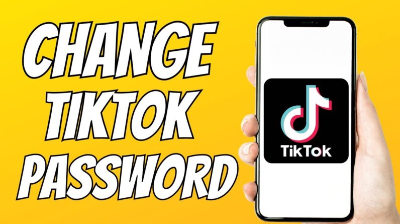 How To Change The Password Of Your TikTok Account