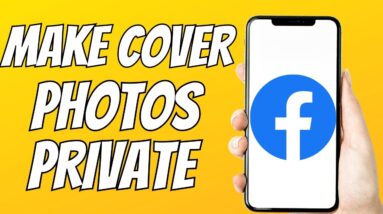 How To Make Your Cover Photos Private On Facebook