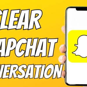 How To Clear All Conversations On Snapchat Easily (2023 Update)
