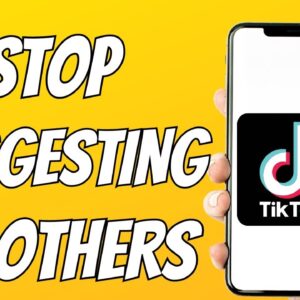 How To Stop TikTok From Suggesting Your Profile To Others