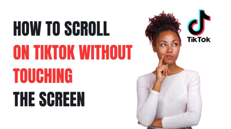HOW TO SCROLL ON TIKTOK WITHOUT TOUCHING THE SCREEN