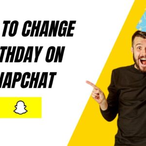 HOW TO CHANGE BIRTHDAY ON SNAPCHAT