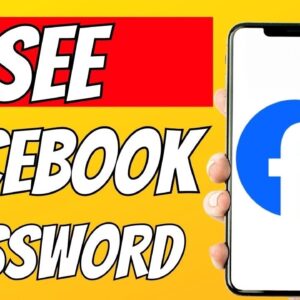 How to See Your Facebook Password if you forgot