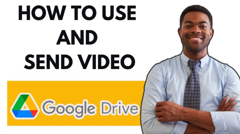 HOW TO USE GOOGLE DRIVE TO SEND VIDEO